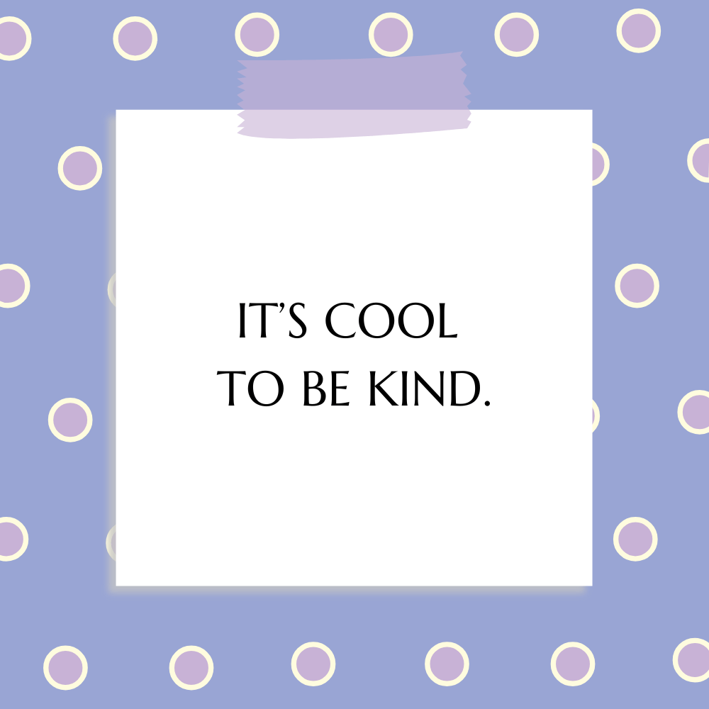 “It’s cool to be kind.”