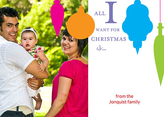All I Want - Colorful Ornaments Holiday Cards